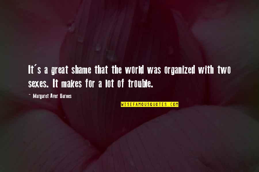 Limpeared Quotes By Margaret Ayer Barnes: It's a great shame that the world was