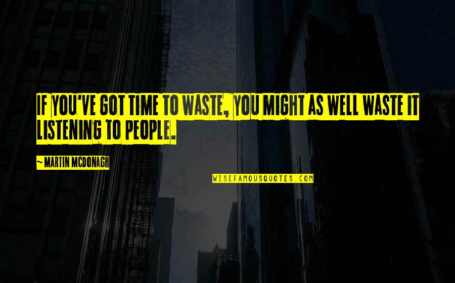 Limpeared Quotes By Martin McDonagh: If you've got time to waste, you might