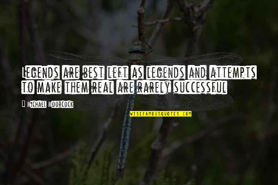 Limperatore Di Quotes By Michael Moorcock: Legends are best left as legends and attempts Limperatore Di Quotes By Michael Moorcock: Legends are best left as legends and attempts