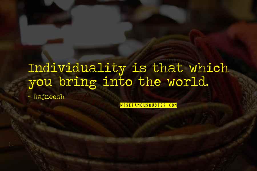 Limpero Romano Quotes By Rajneesh: Individuality is that which you bring into the