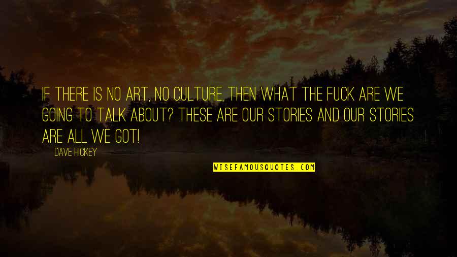 Limpert Quotes By Dave Hickey: If there is no art, no culture, then Limpert Quotes By Dave Hickey: If there is no art, no culture, then