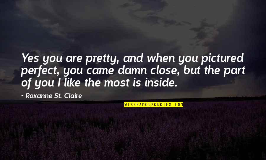 Limpert Quotes By Roxanne St. Claire: Yes you are pretty, and when you pictured Limpert Quotes By Roxanne St. Claire: Yes you are pretty, and when you pictured