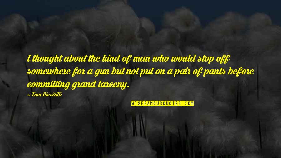 Limpert Quotes By Tom Piccirilli: I thought about the kind of man who Limpert Quotes By Tom Piccirilli: I thought about the kind of man who
