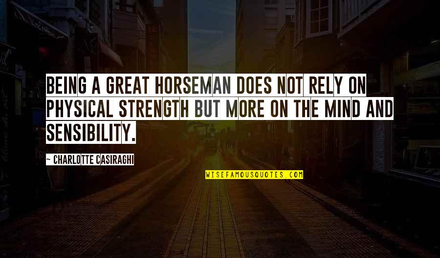 Limpest Test Quotes By Charlotte Casiraghi: Being a great horseman does not rely on Limpest Test Quotes By Charlotte Casiraghi: Being a great horseman does not rely on