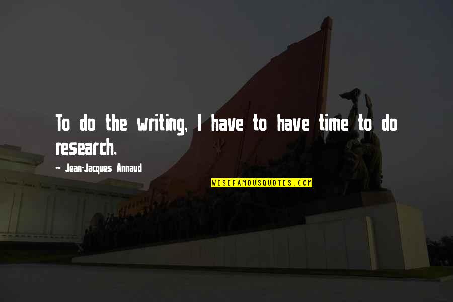 Limpiamente Significado Quotes By Jean-Jacques Annaud: To do the writing, I have to have