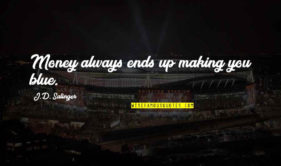 Limpiando In English Quotes By J.D. Salinger: Money always ends up making you blue. Limpiando In English Quotes By J.D. Salinger: Money always ends up making you blue.