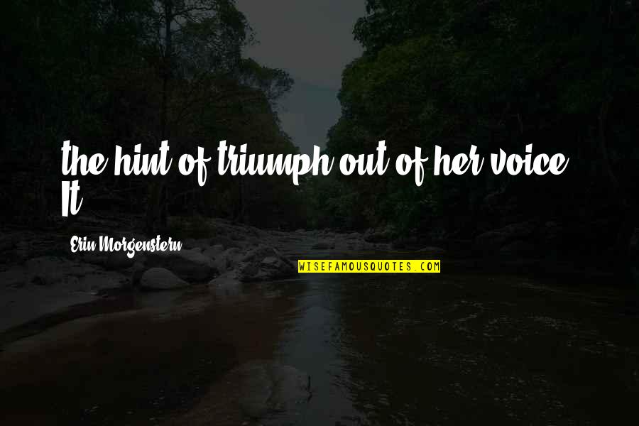 Limpiar Quotes By Erin Morgenstern: the hint of triumph out of her voice. Limpiar Quotes By Erin Morgenstern: the hint of triumph out of her voice.