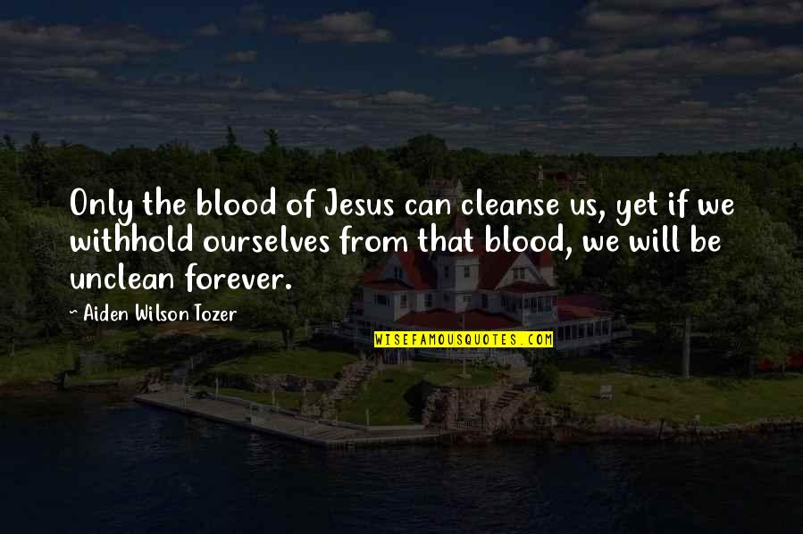 Limpiarse Las Manos Quotes By Aiden Wilson Tozer: Only the blood of Jesus can cleanse us, Limpiarse Las Manos Quotes By Aiden Wilson Tozer: Only the blood of Jesus can cleanse us,