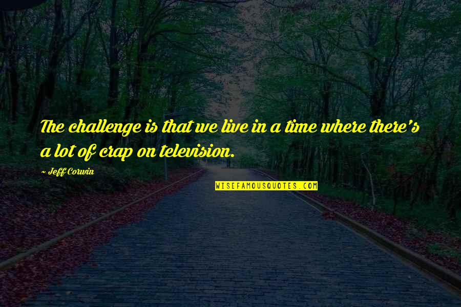 Limpias Con Quotes By Jeff Corwin: The challenge is that we live in a