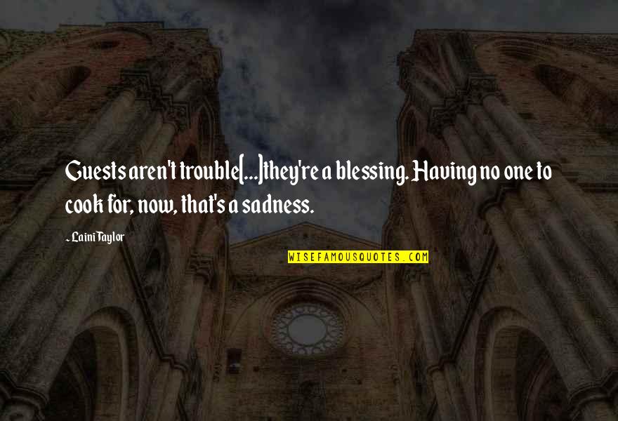 Limpias Con Quotes By Laini Taylor: Guests aren't trouble[...]they're a blessing. Having no one