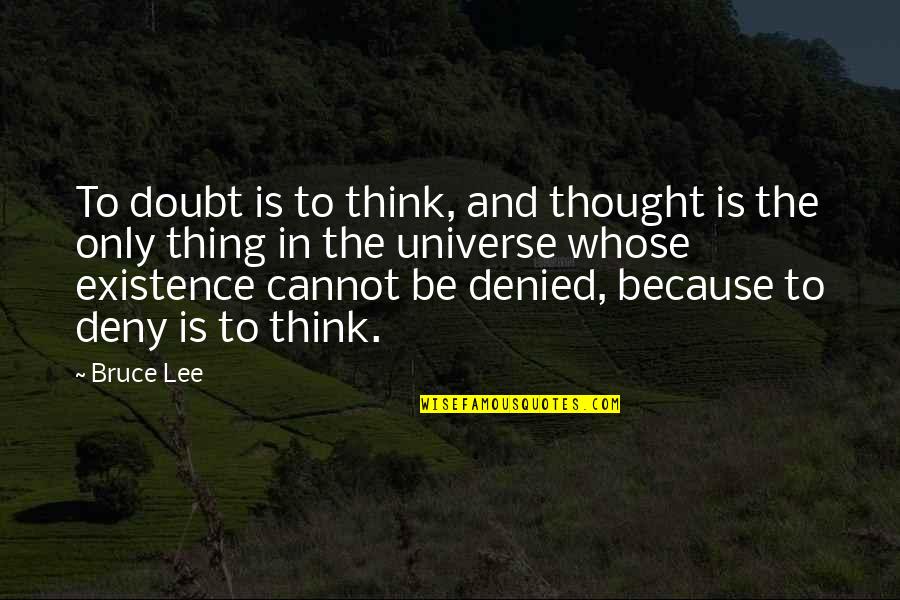Limpid Quotes By Bruce Lee: To doubt is to think, and thought is