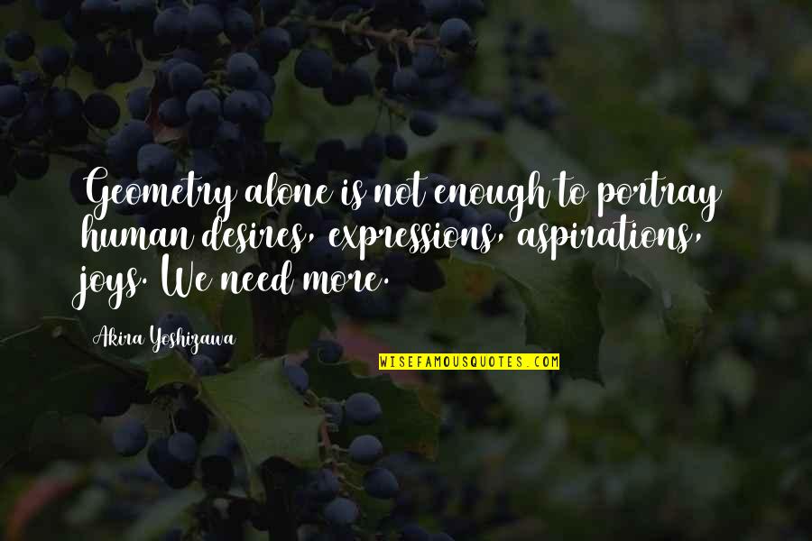Limpida Quotes By Akira Yoshizawa: Geometry alone is not enough to portray human Limpida Quotes By Akira Yoshizawa: Geometry alone is not enough to portray human