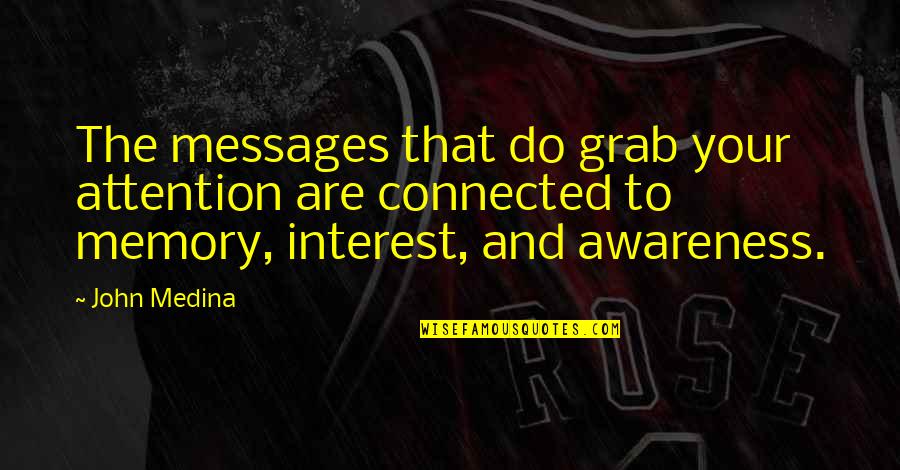Limpidly Quotes By John Medina: The messages that do grab your attention are