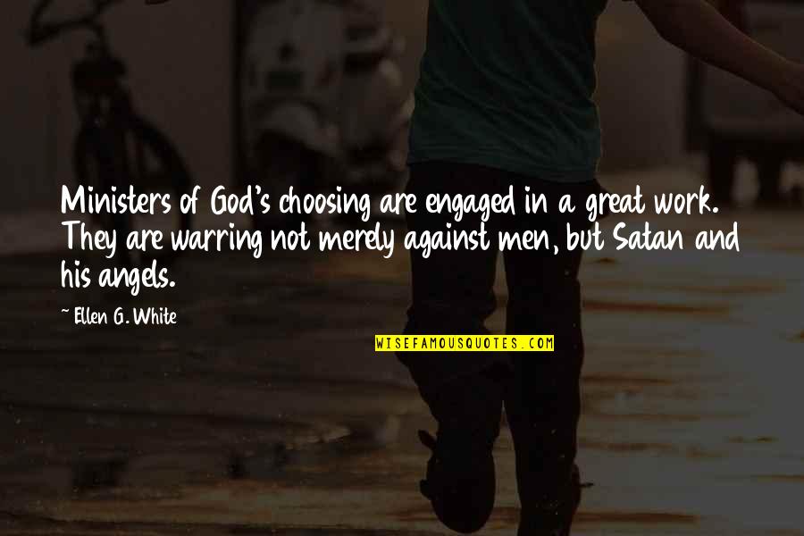 Limpido Jgb Quotes By Ellen G. White: Ministers of God's choosing are engaged in a