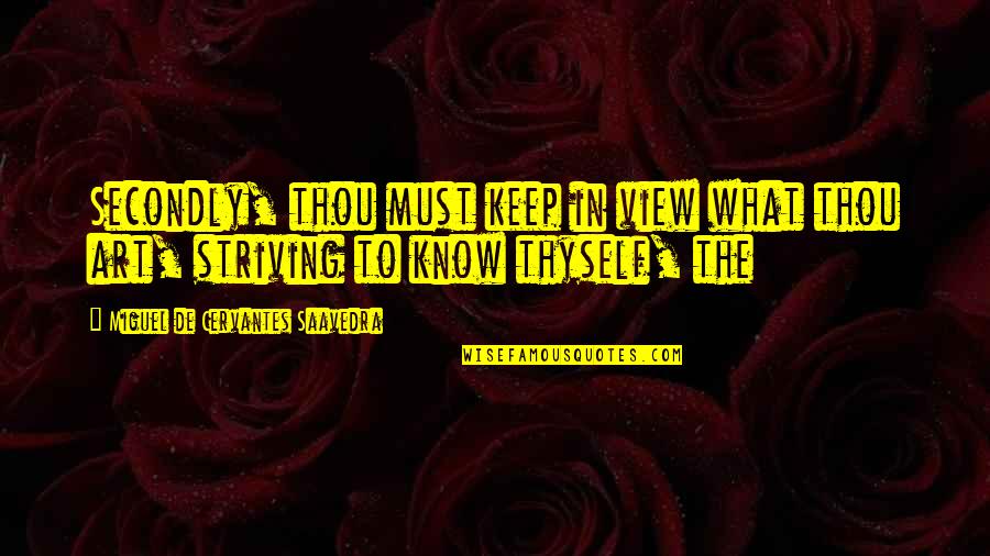 Limpio Significado Quotes By Miguel De Cervantes Saavedra: Secondly, thou must keep in view what thou