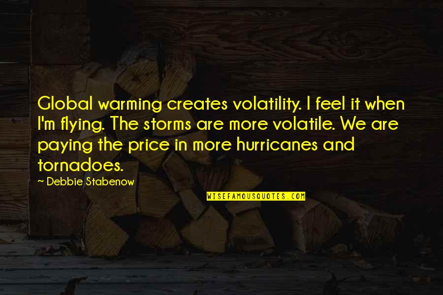 Limpiosos Quotes By Debbie Stabenow: Global warming creates volatility. I feel it when Limpiosos Quotes By Debbie Stabenow: Global warming creates volatility. I feel it when
