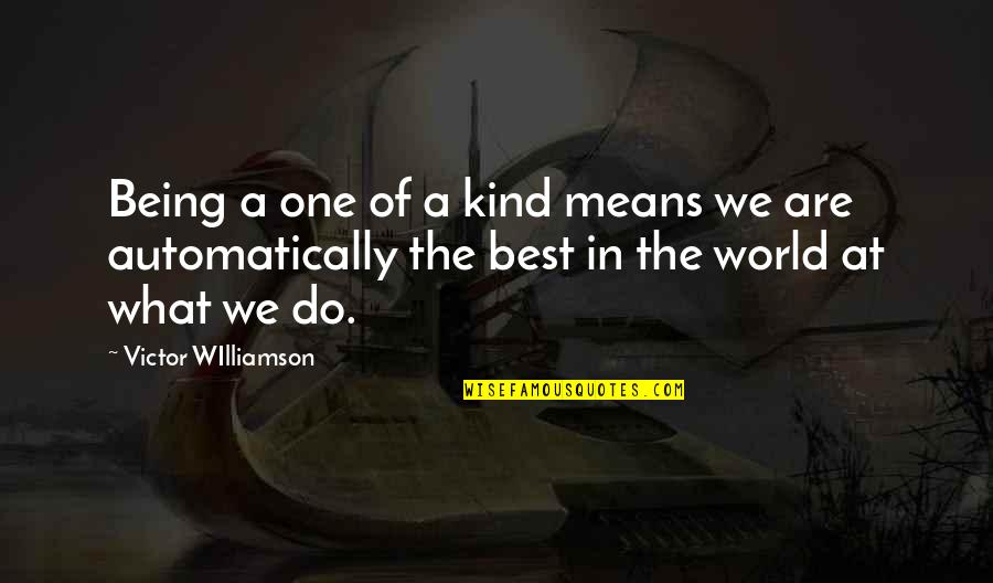 Limpito Quotes By Victor WIlliamson: Being a one of a kind means we