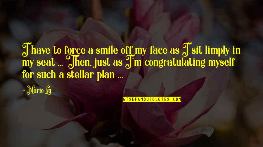 Limply Quotes By Marie Lu: I have to force a smile off my