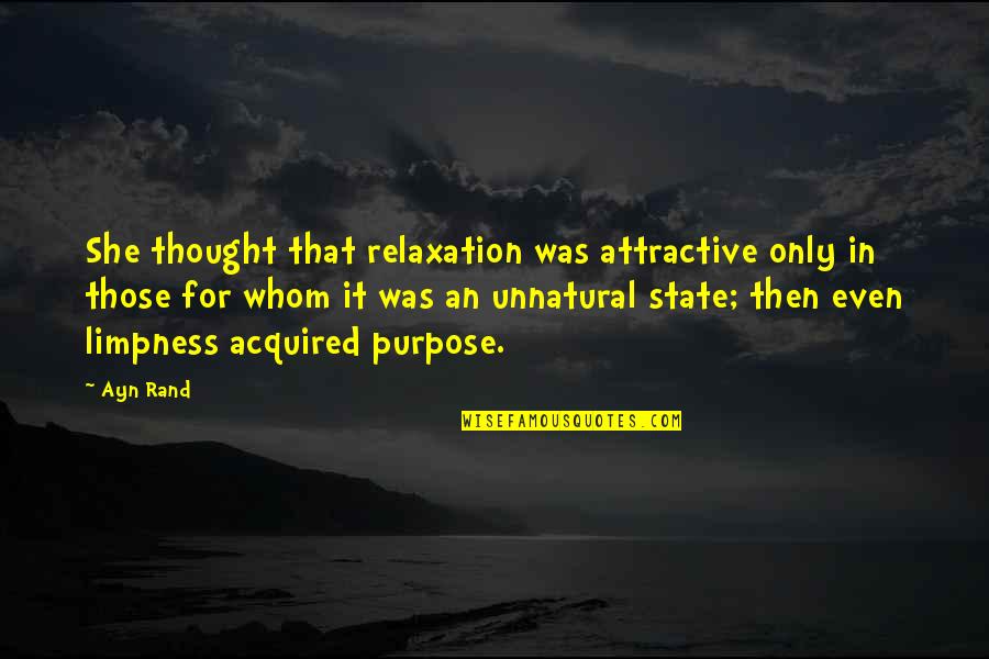 Limpness Quotes By Ayn Rand: She thought that relaxation was attractive only in Limpness Quotes By Ayn Rand: She thought that relaxation was attractive only in