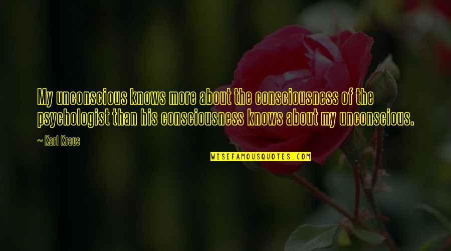 Limpossible Monsieur Quotes By Karl Kraus: My unconscious knows more about the consciousness of Limpossible Monsieur Quotes By Karl Kraus: My unconscious knows more about the consciousness of