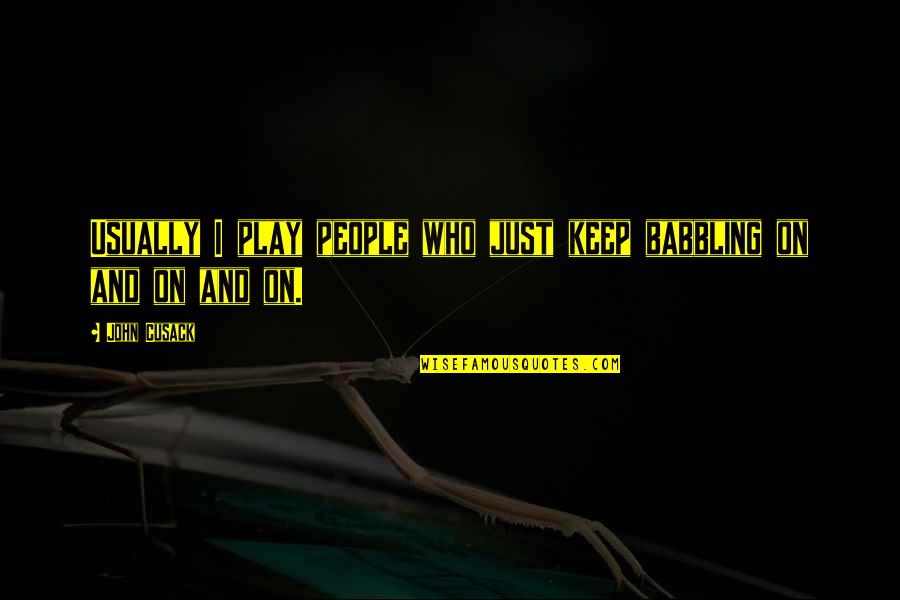 Limpression Klod Quotes By John Cusack: Usually I play people who just keep babbling