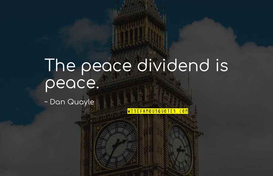 Limpressionnisme Quotes By Dan Quayle: The peace dividend is peace. Limpressionnisme Quotes By Dan Quayle: The peace dividend is peace.