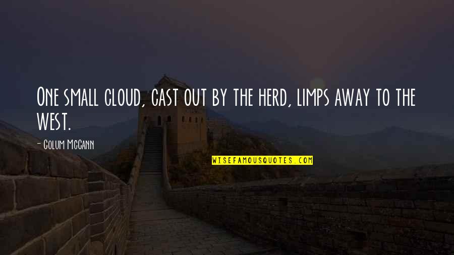 Limps Quotes By Colum McCann: One small cloud, cast out by the herd,
