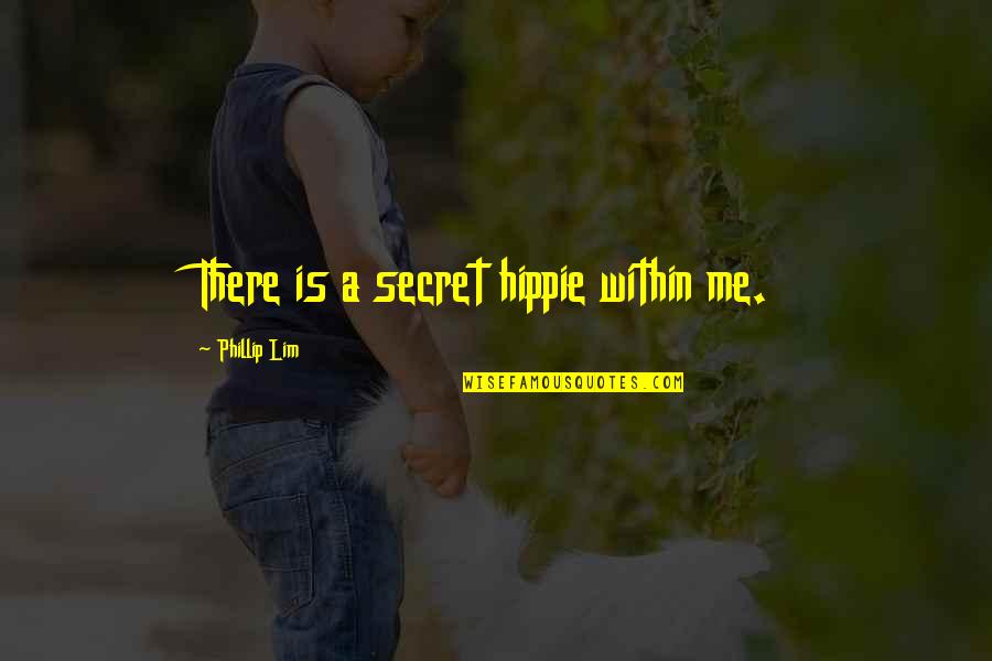 Lim's Quotes By Phillip Lim: There is a secret hippie within me.