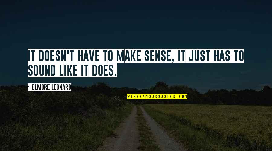 Limycin Quotes By Elmore Leonard: It doesn't have to make sense, it just