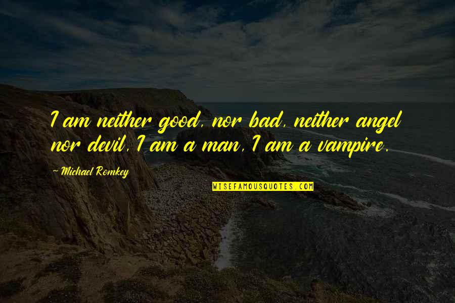 Lin Da Lung Quotes By Michael Romkey: I am neither good, nor bad, neither angel