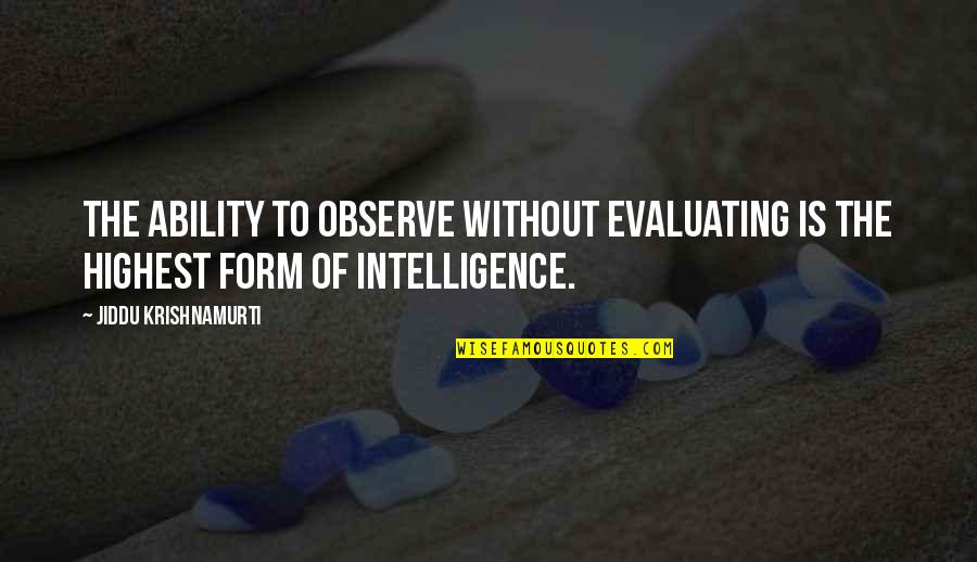 Lin Love Quotes By Jiddu Krishnamurti: The ability to observe without evaluating is the