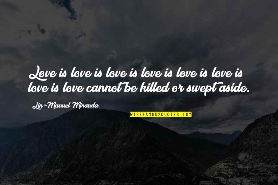 Lin Love Quotes By Lin-Manuel Miranda: Love is love is love is love is