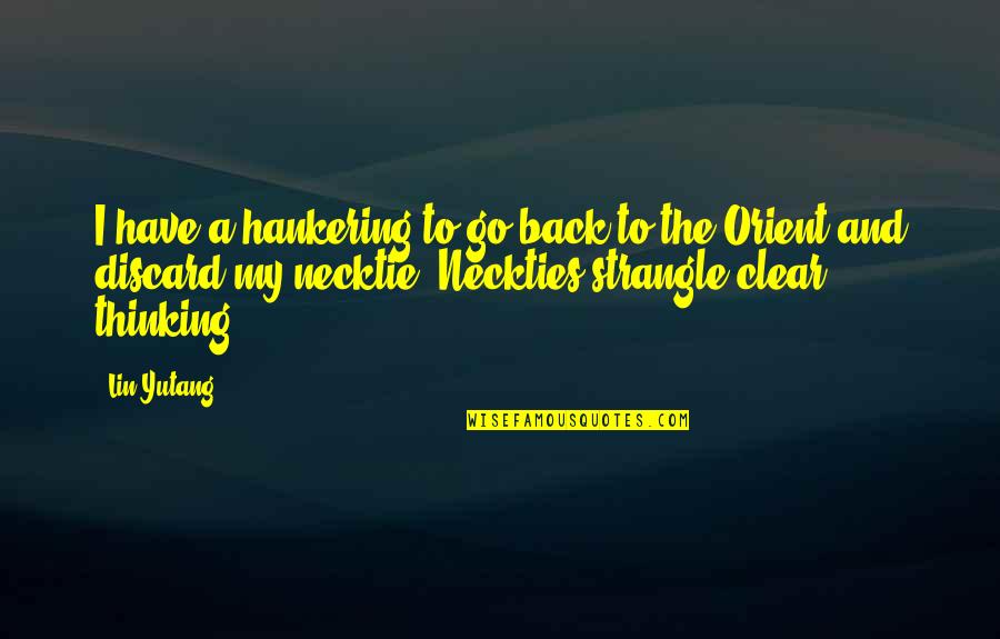 Lin Quotes By Lin Yutang: I have a hankering to go back to Lin Quotes By Lin Yutang: I have a hankering to go back to