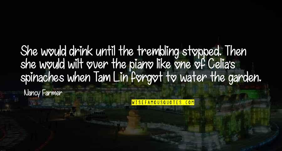 Lin Quotes By Nancy Farmer: She would drink until the trembling stopped. Then Lin Quotes By Nancy Farmer: She would drink until the trembling stopped. Then