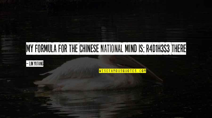 Lin Yutang Quotes By Lin Yutang: my formula for the Chinese national mind is: