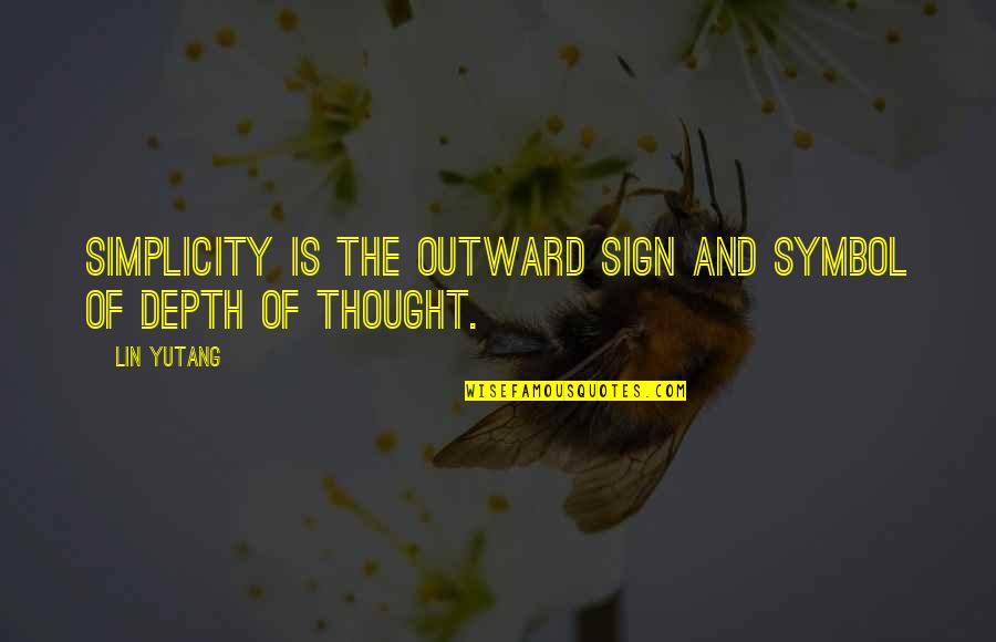 Lin Yutang Quotes By Lin Yutang: Simplicity is the outward sign and symbol of