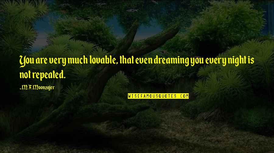 Lin Zexu Quotes By M.F. Moonzajer: You are very much lovable, that even dreaming