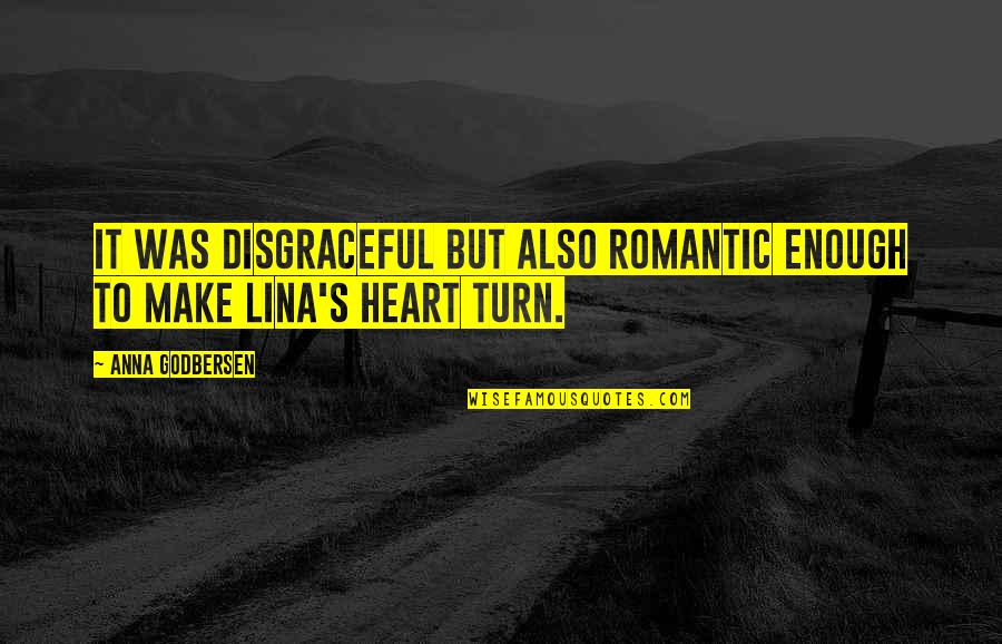Lina Quotes By Anna Godbersen: It was disgraceful but also romantic enough to Lina Quotes By Anna Godbersen: It was disgraceful but also romantic enough to