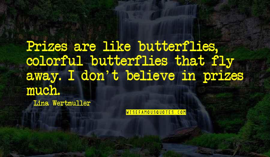 Lina Quotes By Lina Wertmuller: Prizes are like butterflies, colorful butterflies that fly