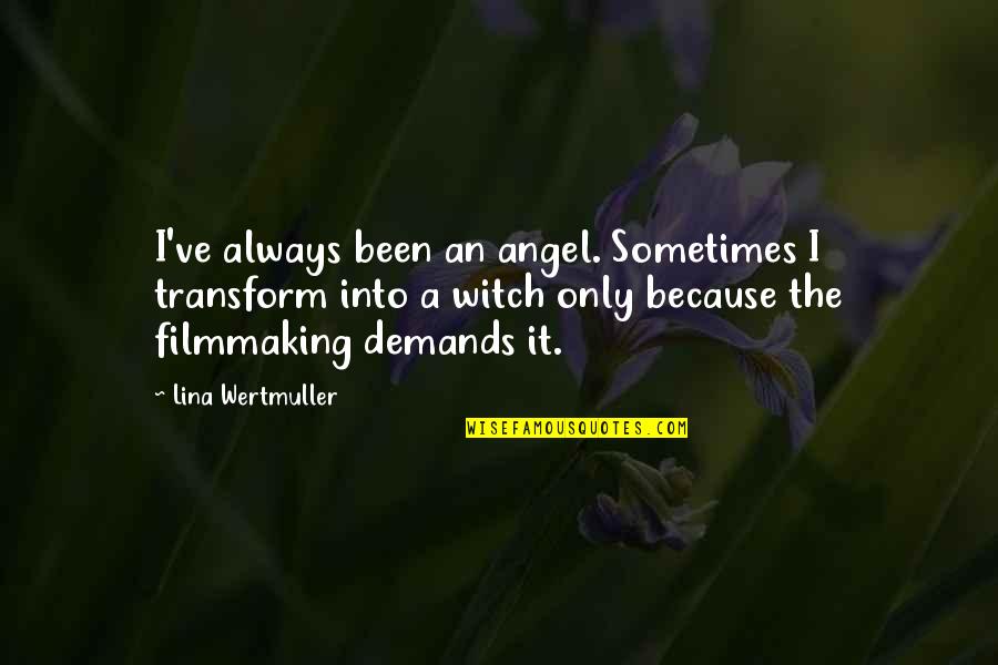 Lina Quotes By Lina Wertmuller: I've always been an angel. Sometimes I transform