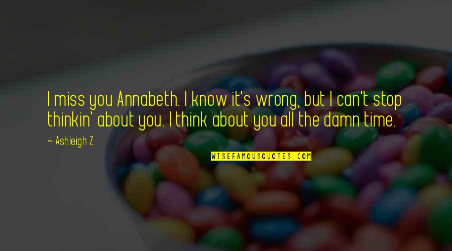Linamarie Quotes By Ashleigh Z.: I miss you Annabeth. I know it's wrong,