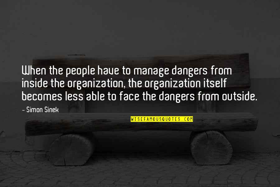 Linamarie Quotes By Simon Sinek: When the people have to manage dangers from