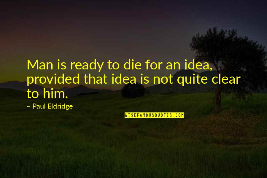 Linardaki Shoes Quotes By Paul Eldridge: Man is ready to die for an idea,