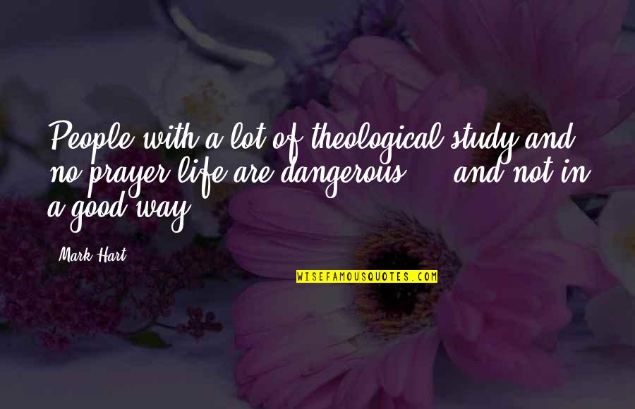 Linardakis Quotes By Mark Hart: People with a lot of theological study and Linardakis Quotes By Mark Hart: People with a lot of theological study and