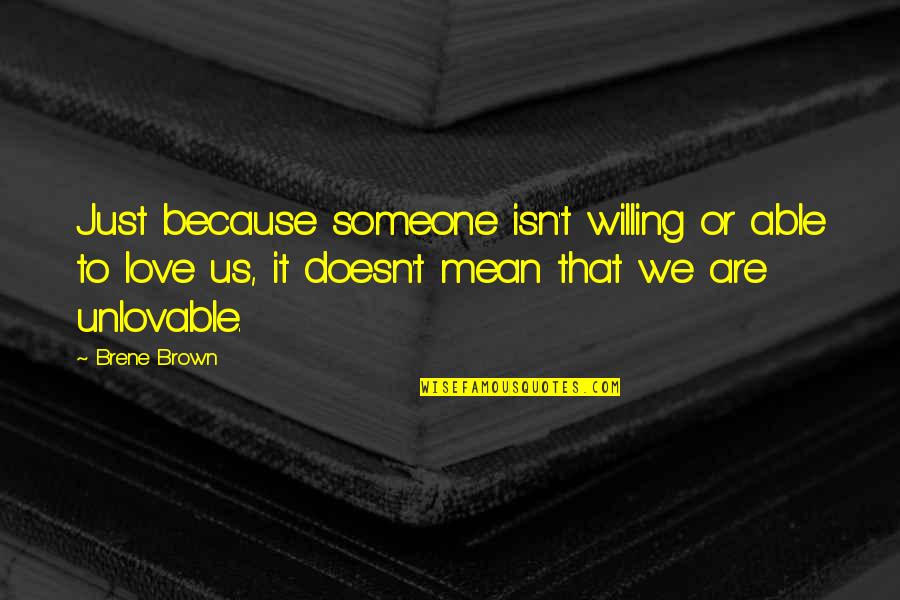 Linardi Jewelers Quotes By Brene Brown: Just because someone isn't willing or able to