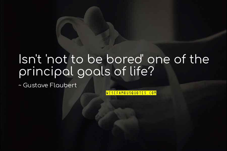 Linardi Propiedades Quotes By Gustave Flaubert: Isn't 'not to be bored' one of the