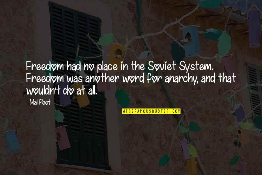 Linardos Law Quotes By Mal Peet: Freedom had no place in the Soviet System.