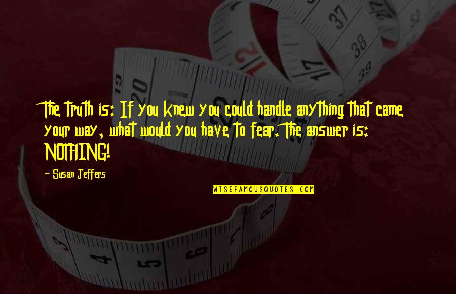 Linaweaver Racing Quotes By Susan Jeffers: The truth is: If you knew you could Linaweaver Racing Quotes By Susan Jeffers: The truth is: If you knew you could