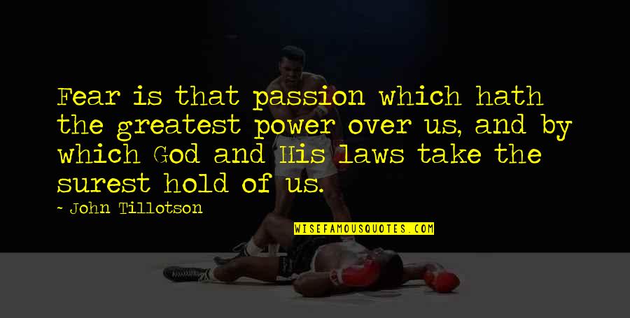 Linaye Quotes By John Tillotson: Fear is that passion which hath the greatest