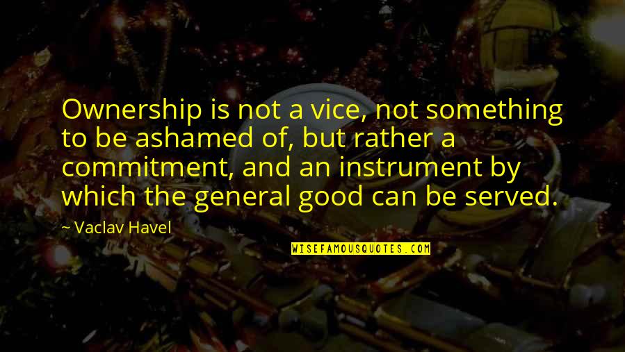 Linaye Quotes By Vaclav Havel: Ownership is not a vice, not something to